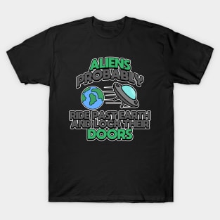 Aliens Probably Ride Past Earth And Lock Their Doors T-Shirt